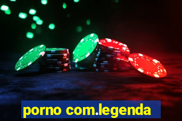 porno com.legenda